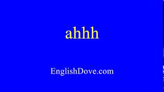 How to pronounce ahhh in American English.
