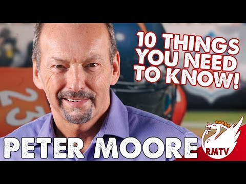 Peter Moore | Ten Things You Need To Know!