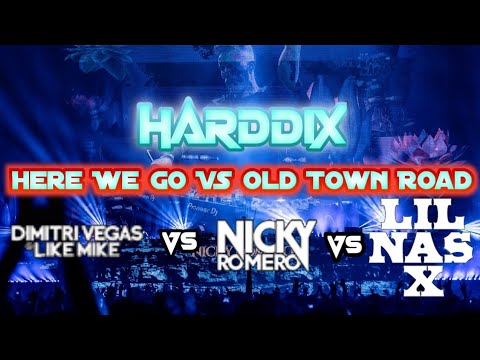 Here We Go VS Old Town Road | Dimitri Vegas & Like Mike vs Nicky Romero VS Lil Nas | Harddix Mashup