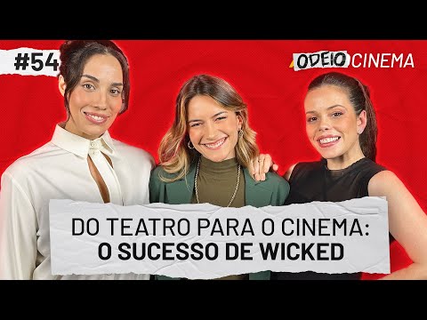 DO TEATRO PARA O CINEMA: O SUCESSO DE WICKED | OdeioCinema #54 com Fabi Bang e Myra Ruiz