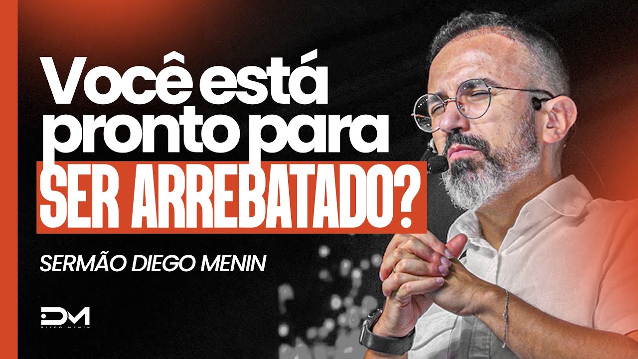 VOCÊ ESTÁ PRONTO PARA SER ARREBATADO? - #DIEGOMENIN | SERMÃO