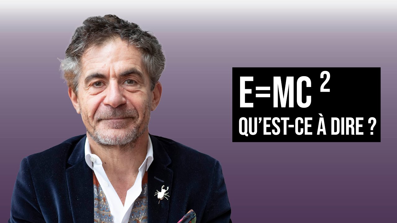 E = mc²   QU'EST-CE À DIRE ? | ÉTIENNE KLEIN