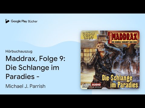 „Maddrax, Folge 9: Die Schlange im Paradies -“ von Michael J. Parrish · Hörbuchauszug