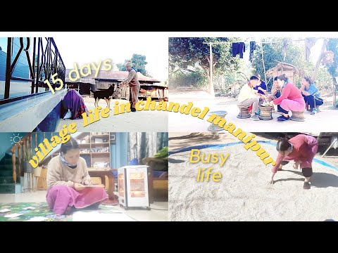 15 days busy village life in Chandel Manipur|spending quality time with my love ones|home sweet 🏡