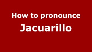 How to pronounce Jacuarillo