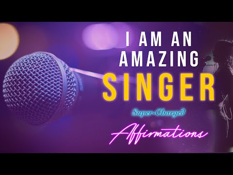 Become an Amazing Singer 🎤 I AM an Amazing Singer - Super-Charged Affirmations