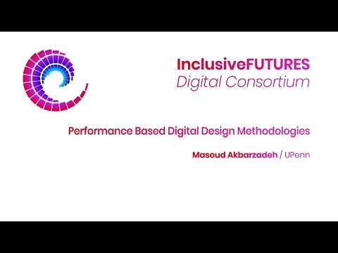 Digital Consortium Lecture - Performance Based Digital Design Methodologies  - Masoud Akbarzadeh