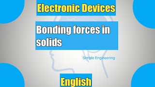 Electronic Devices- Part 2- Bonding forces in solids