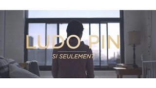 Ludo Pin - Si seulement - Clip Officiel