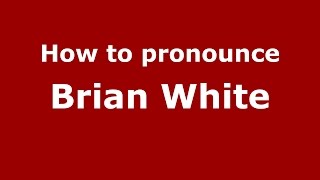 How to pronounce Brian White