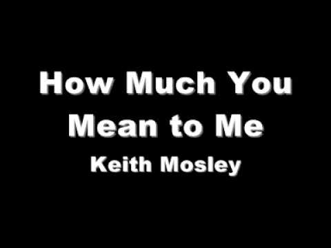 Keith Mosley - How Much You Mean to Me