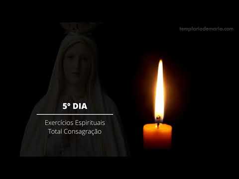 5º Dia - Exercícios Espirituais para a Total Consagração a Nossa Senhora
