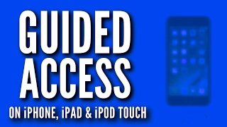 Guided Access on iPhone, iPad, and iPod touch - 2017 - (Complete Guide!)