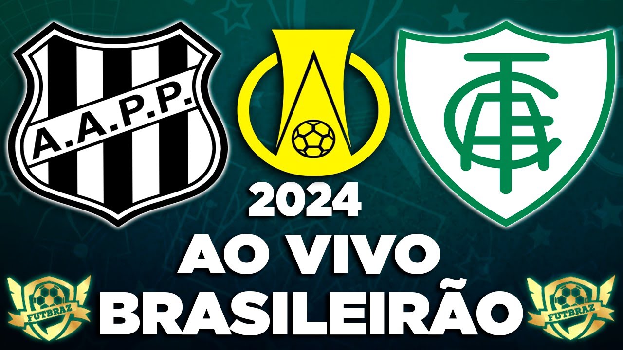 PONTE PRETA X AMÉRICA-MG AO VIVO l BRASILEIRÃO 2024 l COM A MELHOR NARRAÇÃO 2024