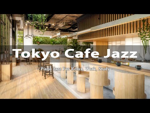 TOKYO Cafe: Beautiful Relaxing Jazz Piano Music for Stress Relief - Morning Coffee Shop Ambience