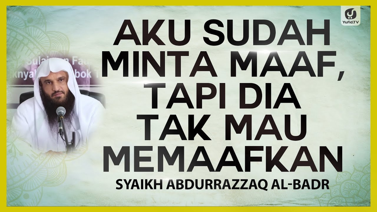 Aku Sudah Minta Maaf, Tapi Dia Tak Mau Memaafkan - Syaikh Abdurrazzaq al-Badr #NasehatUlama