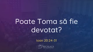 12 Mai 2024 | Petrică Moldovan | Ioan 20:24-31 | Poate Toma să fie devotat?