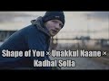 Shape Of You X Unakkul Naane X Kadhal Solla Weird Blend Mashup Lenus Music
