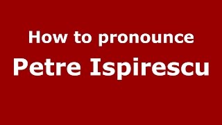 How to pronounce Petre Ispirescu
