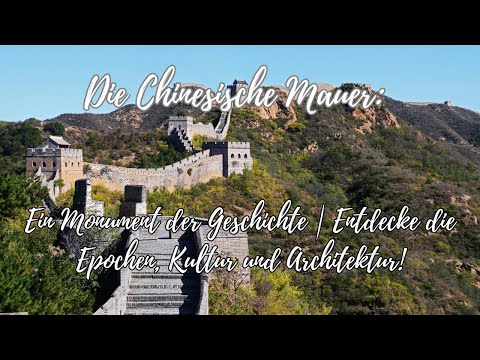 "Die Chinesische Mauer: Ein Monument der Geschichte | Entdecke die Epochen, Kultur und Architektur!"