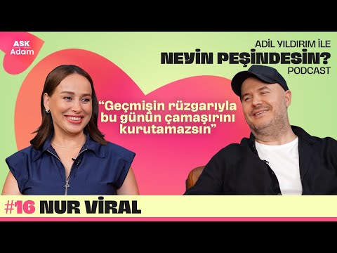 Nur Viral | Adil Yıldırım İle Neyin Peşindesin Podcast