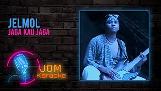 Download lagu Jelmol - Jaga Kau Jaga ( Karaoke Video) mp3