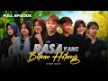RASA YANG BELUM HILANG FULL EPISODE