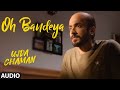 Oh Bandeya Full Audio | Ujda Chaman | Sunny Singh | Maanvi Gagroo  | Yasser Desai | Gourov- Roshin