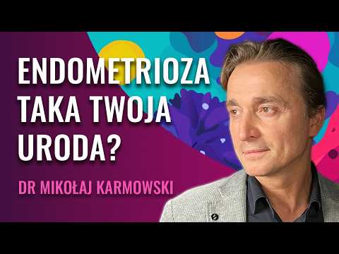 Endometrioza: Jak Nowoczesna Medycyna Zmienia Życie Kobiet | Dr Mikołaj Karmowski
