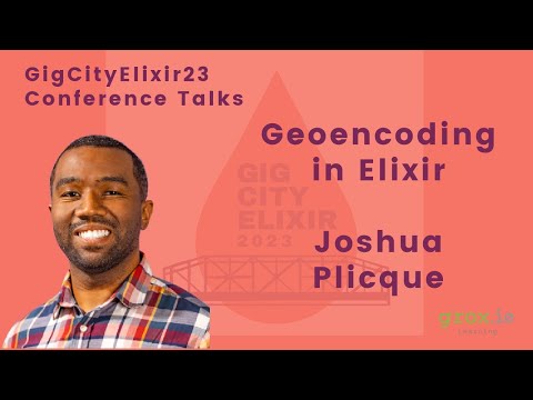 GigCityElixir23 - Joshua Plicque  - Geoencoding in Elixir