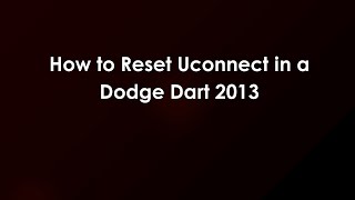 How to Reset Uconnect in a Dodge Dart 2013