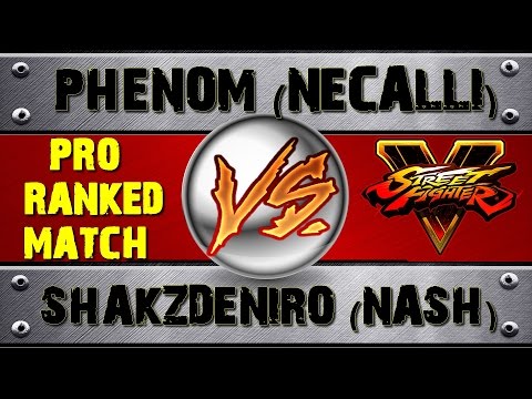 Street Fighter V PHENOM (NECALLI) VS SHAKZDENIRO (NASH) PRO RANKED MATCH - VER 1.01 HD