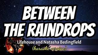 BETWEEN THW RAINDROPS - LIFEHOUSE AND NATASHA BEDINGFIELD (karaoke version)