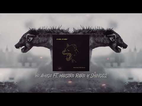 No amigo, no amable - No Amigo con Maestro Raro & Shing02 (Pablo Carrouché & NachoDownTempo)