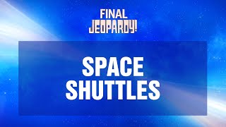 Space Shuttles | Final Jeopardy! | JEOPARDY!