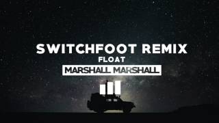 Switchfoot - Float (Marshall Marshall Remix)