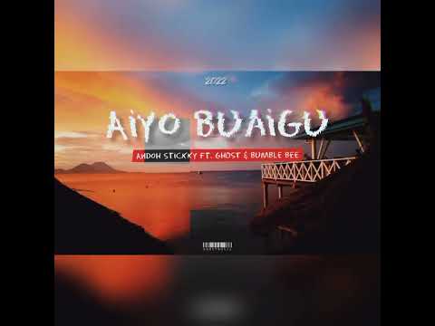 Aiyo Buaigu (Andoh Stickky ft. GHOST & Bumble Bee) 2022 PNG MUSIC