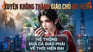 Full-Xuyên không thành giáo chủ Ma Giáo hệ thống đưa cả giáo phái về thời hiện đại