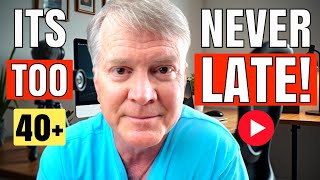 Start YouTube After 40: It's NEVER Too Late!