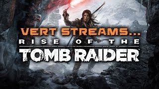 vert streams... Rise of the Tomb Raider (Episode 10)
