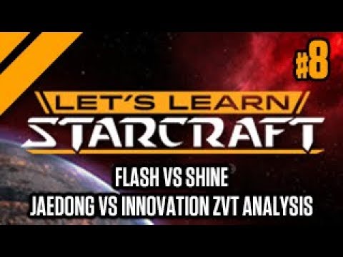 Let's Learn Starcraft #8: Flash vs Shine, Jaedong vs Innovation ZvT Analysis
