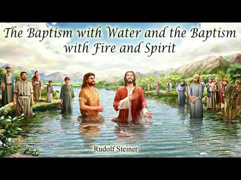 The Baptism with Water and the Baptism with Fire and Spirit By Rudolf Steiner