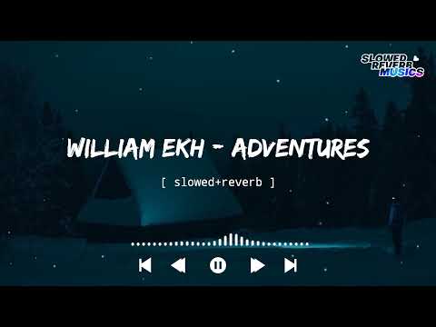 William Ekh - Adventures (Slowed+Reverb)