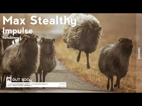 Max Stealthy - Impulse (Remastered) [MXSR8] [OUT SOON] [4K]