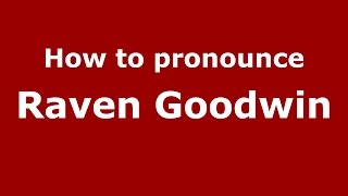 How to pronounce Raven Goodwin