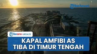 Sinyal Perang Darat Lawan Iran, Kapal Serbu Amfibi AS yang Bawa 3.500 Marinir Tiba di Timur Tengah