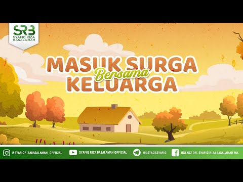 Masuk Surga Bersama Keluarga - Ustadz Dr. Syafiq Riza Basalamah, M.A.