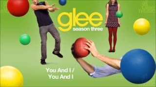 Yoü And I / You and I | Glee [HD FULL STUDIO]