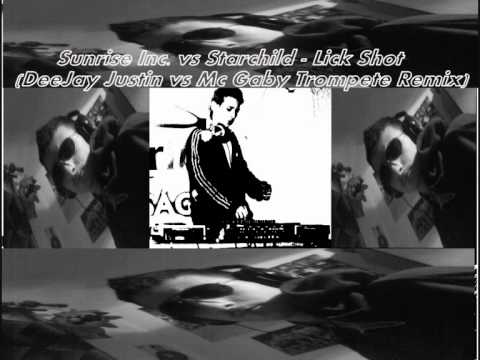 Sunrise Inc. vs Starchild - Lick Shot (DeeJay Justin vs Mc Gaby Trompete Remix)