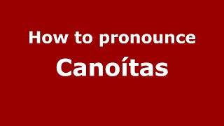 How to pronounce Canoítas
